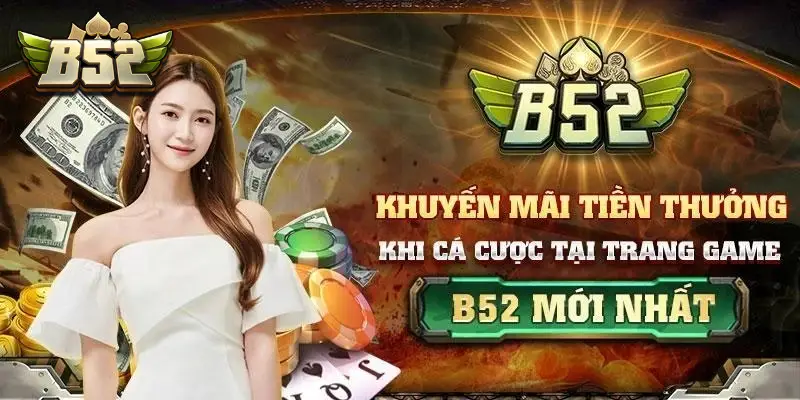 Tham gia khuyến mãi B52 CLUB nhận nhiều giải thưởng